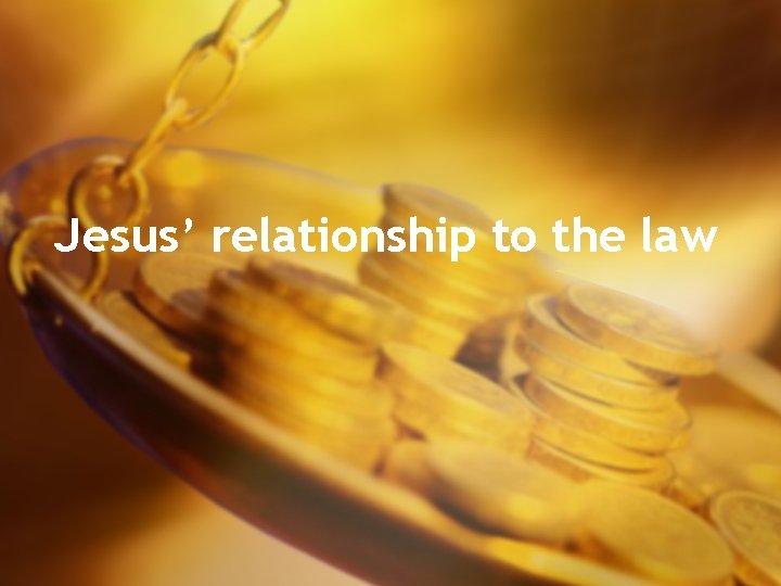 Jesus’ relationship to the law 