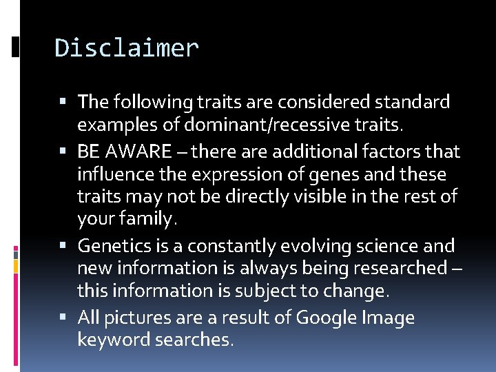 Disclaimer The following traits are considered standard examples of dominant/recessive traits. BE AWARE –