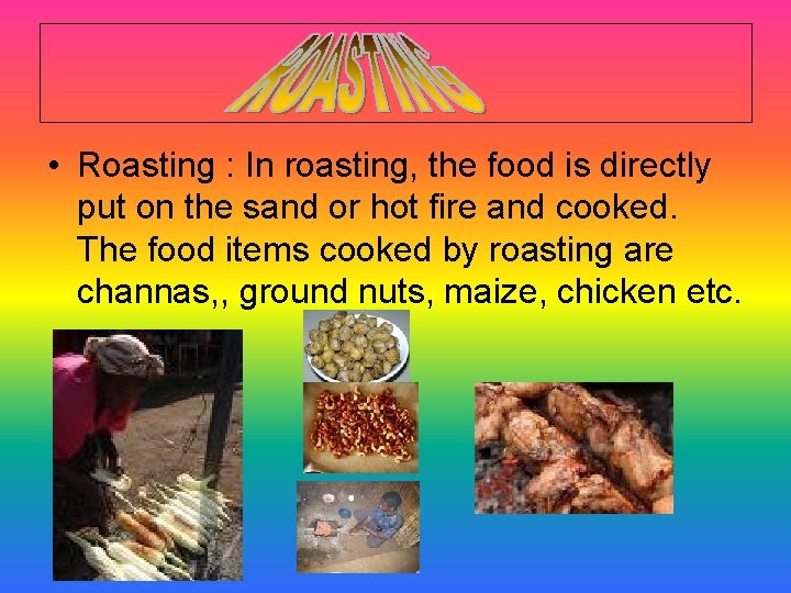  • Roasting : In roasting, the food is directly put on the sand