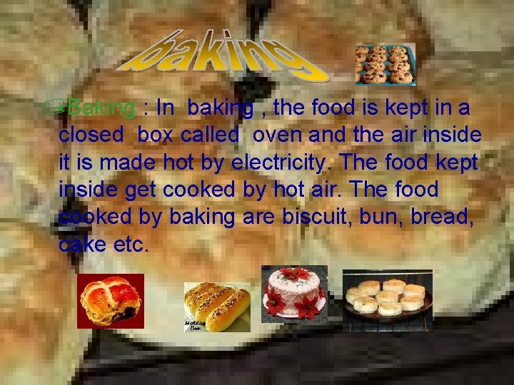 , Baking : In baking , the food is kept in a closed box