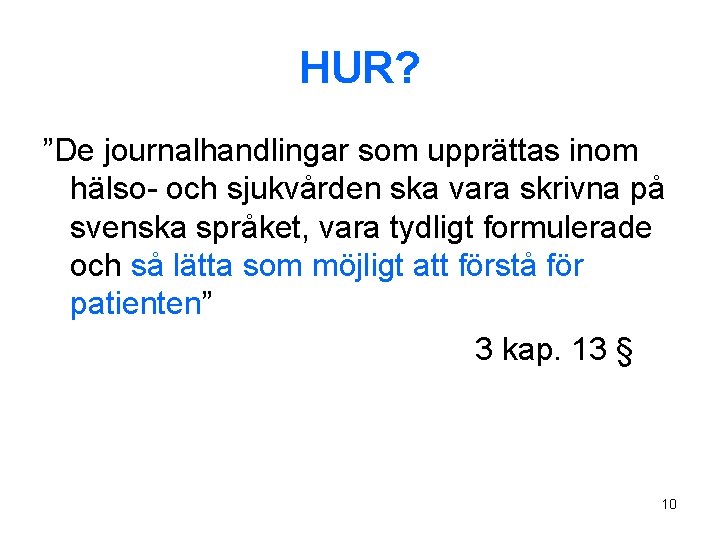 HUR? ”De journalhandlingar som upprättas inom hälso- och sjukvården ska vara skrivna på svenska