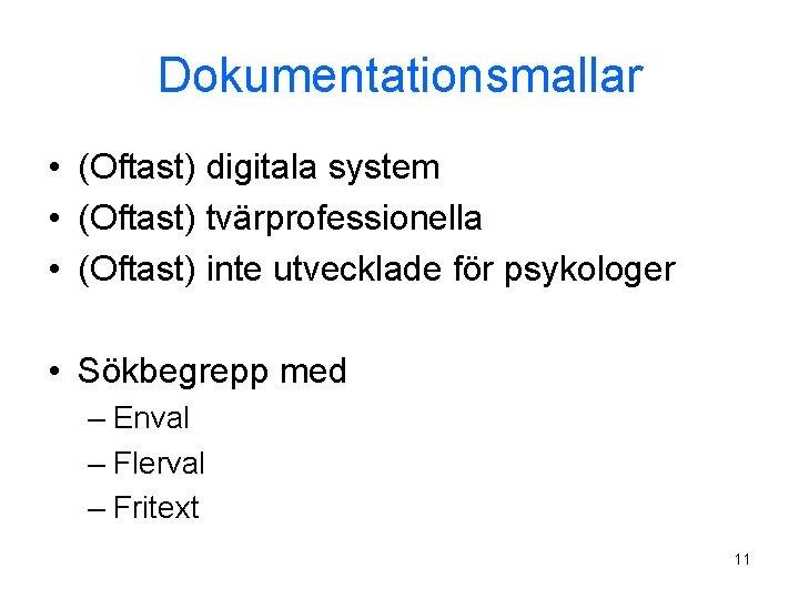 Dokumentationsmallar • (Oftast) digitala system • (Oftast) tvärprofessionella • (Oftast) inte utvecklade för psykologer