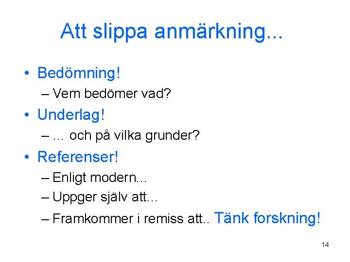 Att slippa anmärkning. . . • Bedömning! – Vem bedömer vad? • Underlag! –