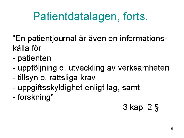 Patientdatalagen, forts. ”En patientjournal är även en informationskälla för - patienten - uppföljning o.