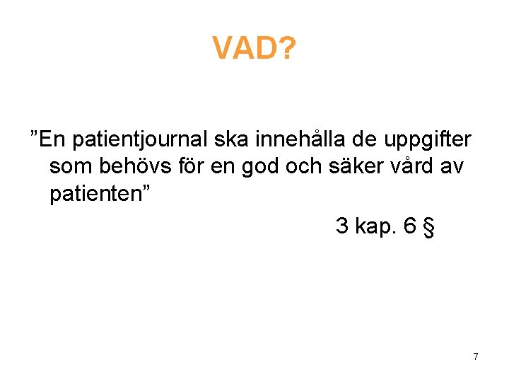 VAD? ”En patientjournal ska innehålla de uppgifter som behövs för en god och säker