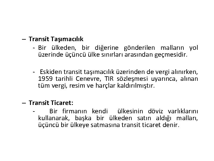 – Transit Taşımacılık - Bir ülkeden, bir diğerine gönderilen malların yol üzerinde üçüncü ülke