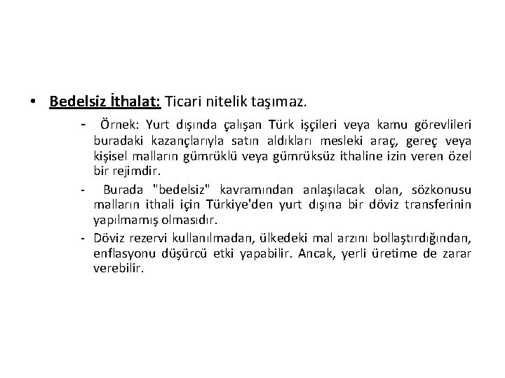  • Bedelsiz İthalat: Ticari nitelik taşımaz. - Örnek: Yurt dışında çalışan Türk işçileri