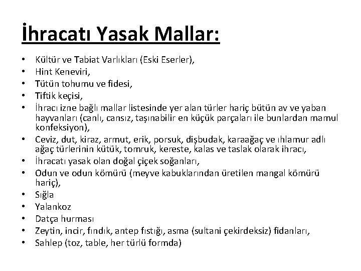 İhracatı Yasak Mallar: • • • • Kültür ve Tabiat Varlıkları (Eski Eserler), Hint