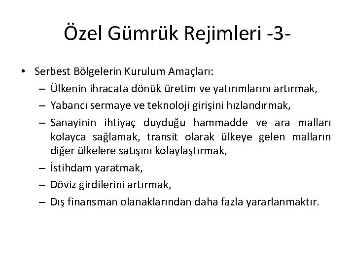 Özel Gümrük Rejimleri -3 • Serbest Bölgelerin Kurulum Amaçları: – Ülkenin ihracata dönük üretim