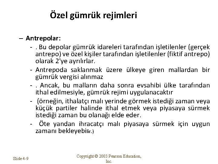 Özel gümrük rejimleri – Antrepolar: -. Bu depolar gümrük idareleri tarafından işletilenler (gerçek antrepo)