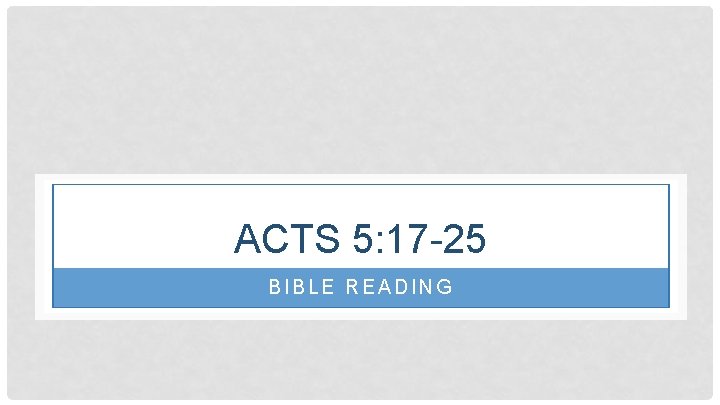 ACTS 5: 17 -25 BIBLE READING 
