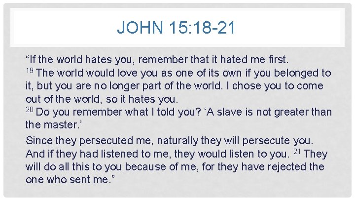 JOHN 15: 18 -21 “If the world hates you, remember that it hated me