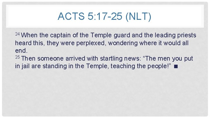 ACTS 5: 17 -25 (NLT) 24 When the captain of the Temple guard and