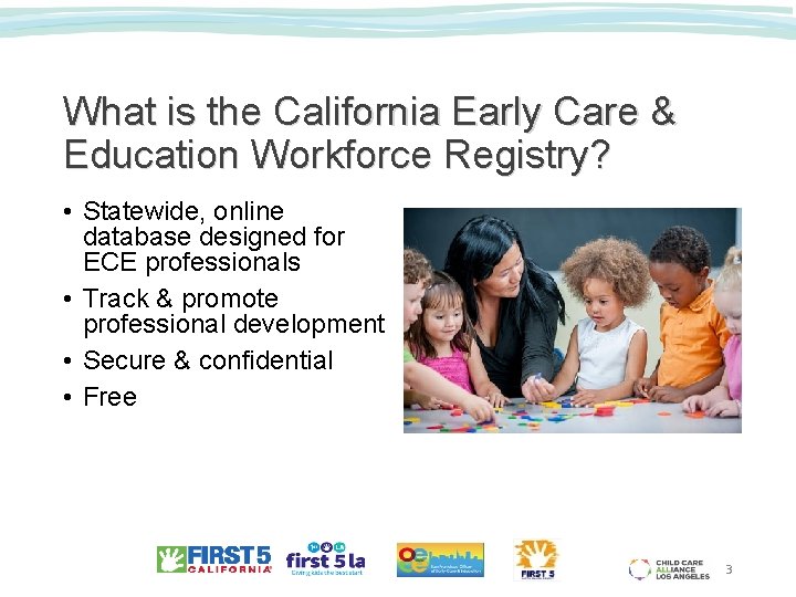 What is the California Early Care & Education Workforce Registry? • Statewide, online database