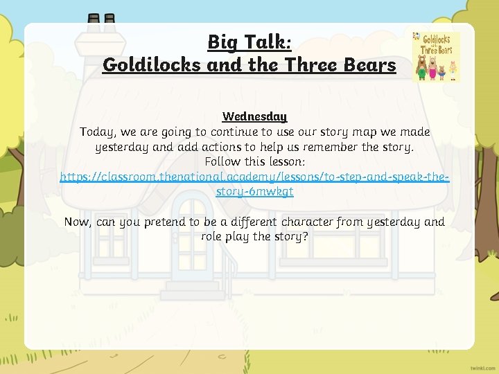 Big Talk: Goldilocks and the Three Bears Wednesday Today, we are going to continue