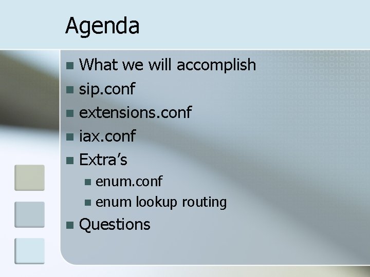 Agenda What we will accomplish n sip. conf n extensions. conf n iax. conf