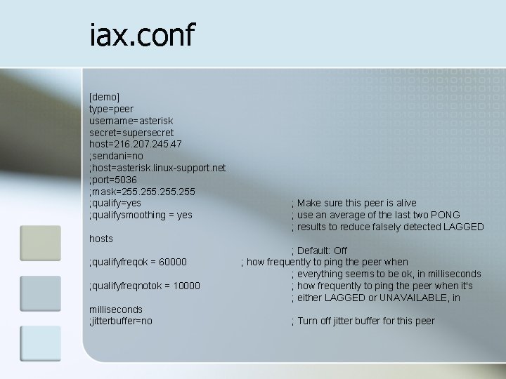 iax. conf [demo] type=peer username=asterisk secret=supersecret host=216. 207. 245. 47 ; sendani=no ; host=asterisk.