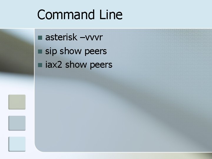 Command Line asterisk –vvvr n sip show peers n iax 2 show peers n