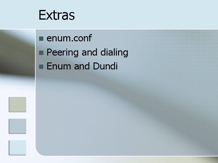 Extras enum. conf n Peering and dialing n Enum and Dundi n 