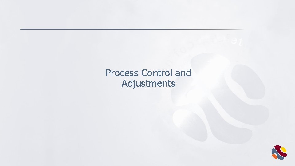 Process Control and Adjustments 