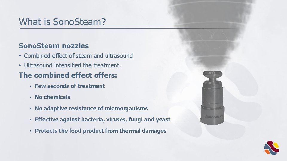 What is Sono. Steam? Sono. Steam nozzles • Combined effect of steam and ultrasound