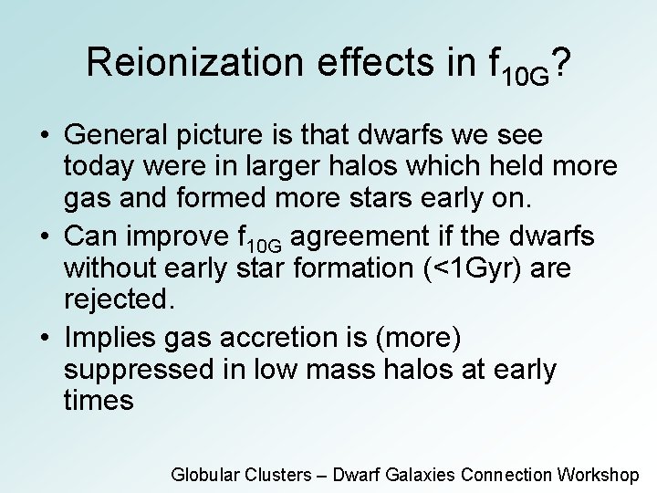 Reionization effects in f 10 G? • General picture is that dwarfs we see