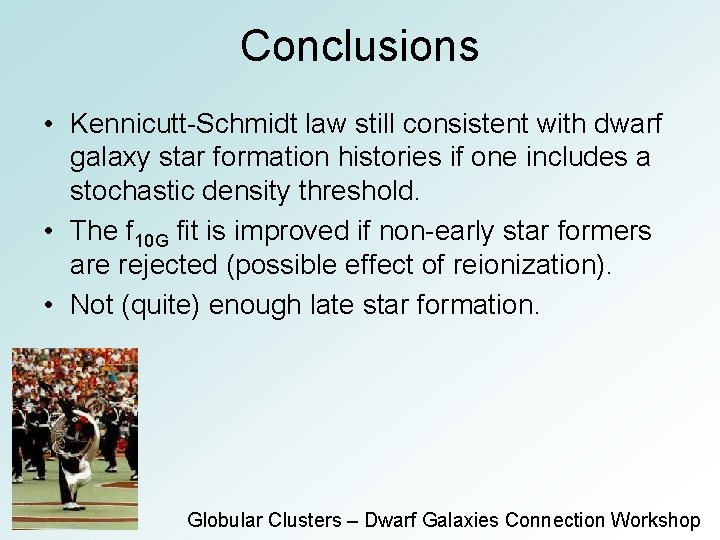 Conclusions • Kennicutt-Schmidt law still consistent with dwarf galaxy star formation histories if one