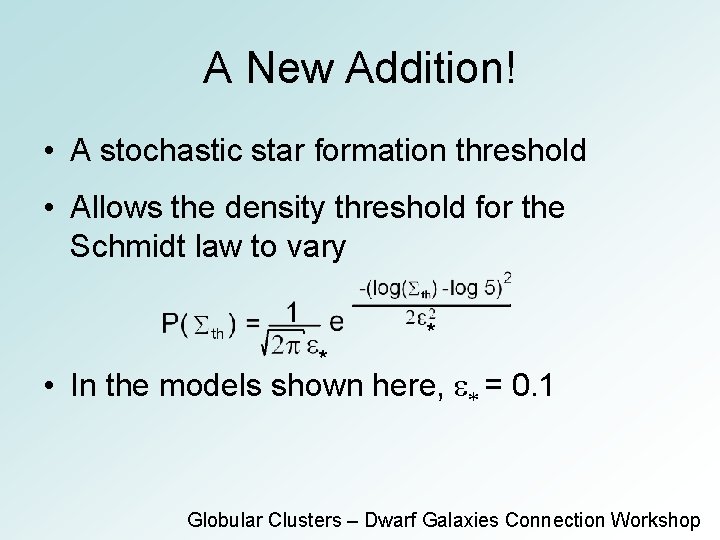 A New Addition! • A stochastic star formation threshold • Allows the density threshold