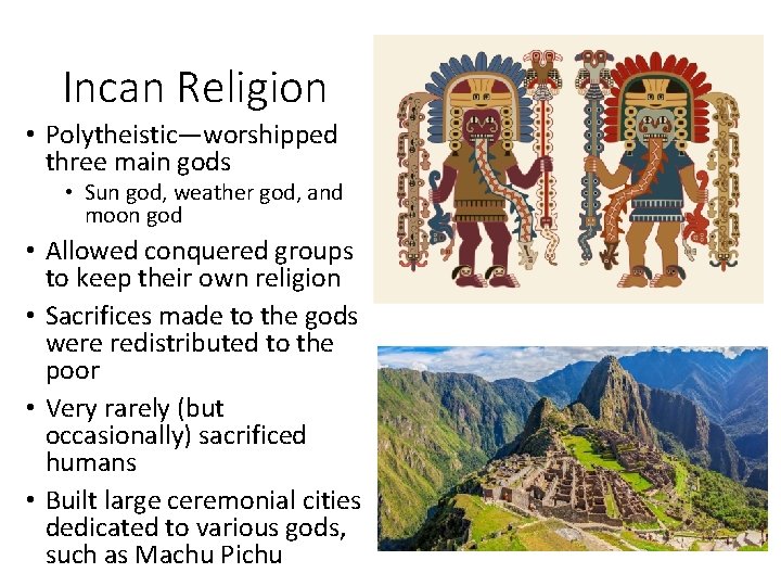 Incan Religion • Polytheistic—worshipped three main gods • Sun god, weather god, and moon