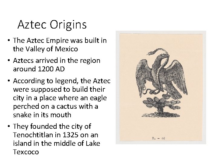 Aztec Origins • The Aztec Empire was built in the Valley of Mexico •