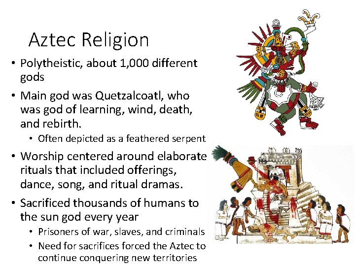 Aztec Religion • Polytheistic, about 1, 000 different gods • Main god was Quetzalcoatl,