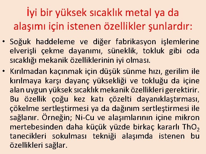 İyi bir yüksek sıcaklık metal ya da alaşımı için istenen özellikler şunlardır: • Soğuk