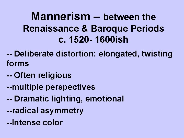 Mannerism – between the Renaissance & Baroque Periods c. 1520 - 1600 ish --