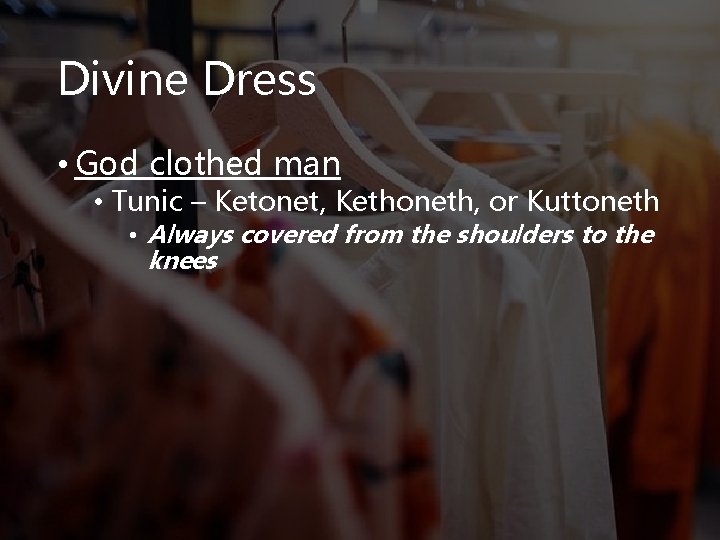 Divine Dress • God clothed man • Tunic – Ketonet, Kethoneth, or Kuttoneth •