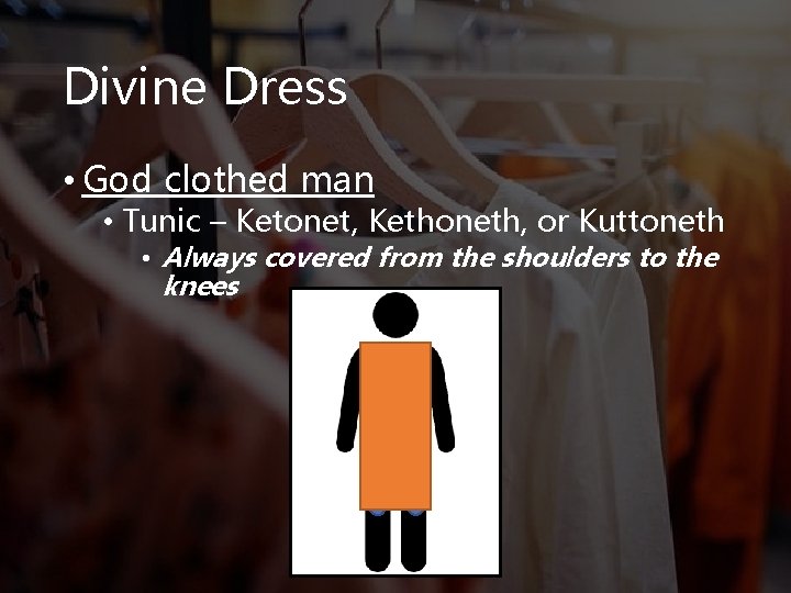 Divine Dress • God clothed man • Tunic – Ketonet, Kethoneth, or Kuttoneth •