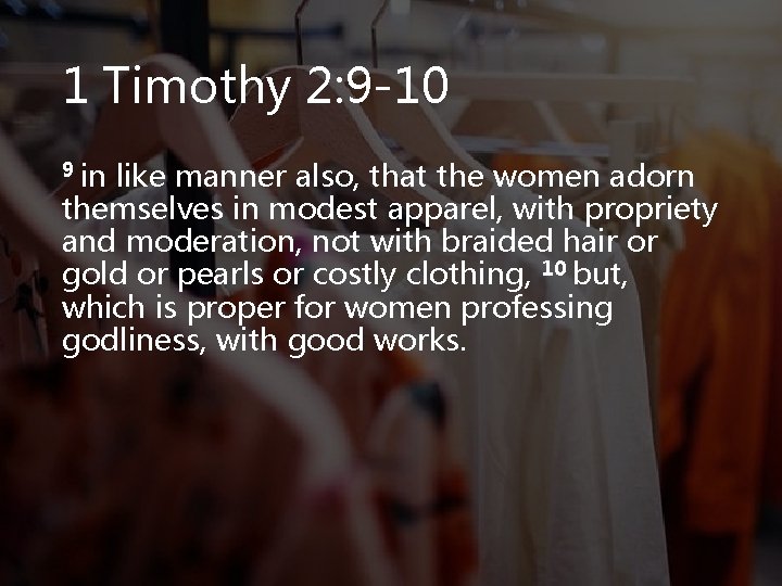 1 Timothy 2: 9 -10 9 in like manner also, that the women adorn