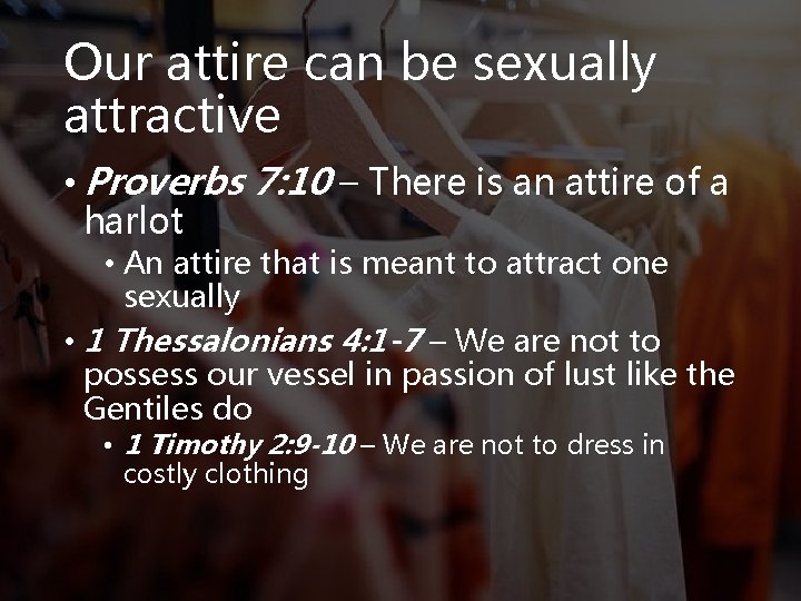 Our attire can be sexually attractive • Proverbs 7: 10 – There is an