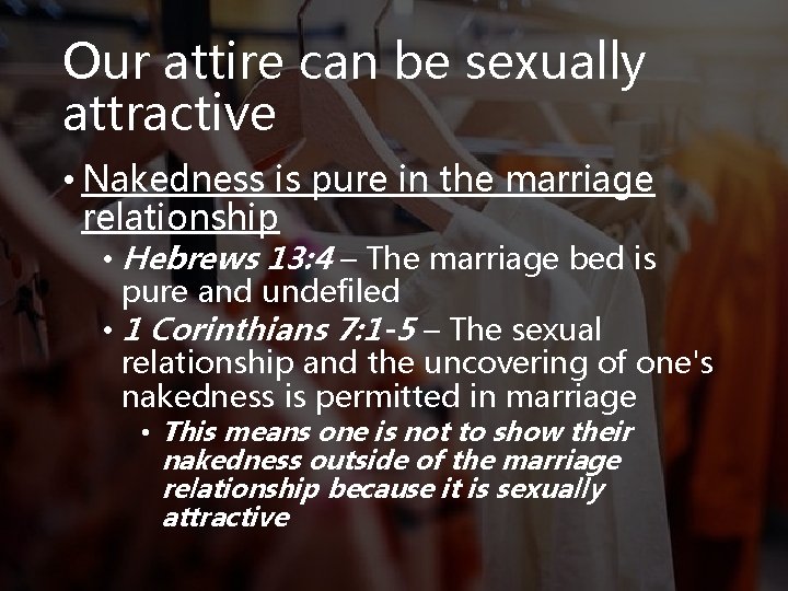 Our attire can be sexually attractive • Nakedness is pure in the marriage relationship