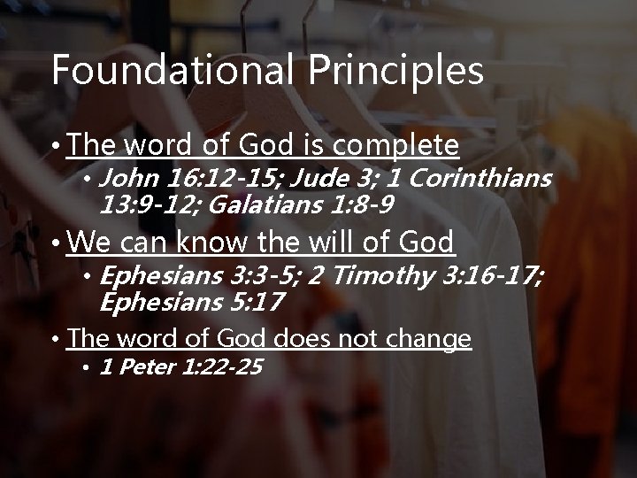 Foundational Principles • The word of God is complete • John 16: 12 -15;