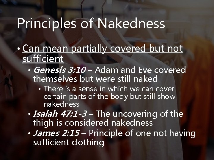 Principles of Nakedness • Can mean partially covered but not sufficient • Genesis 3: