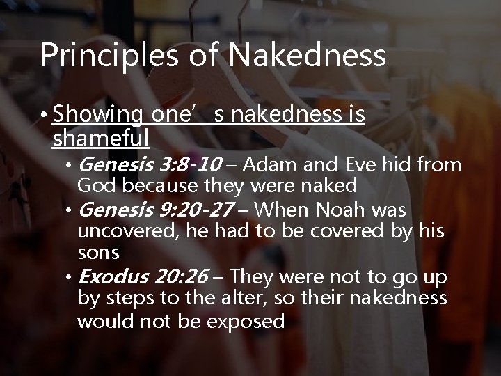 Principles of Nakedness • Showing one’s nakedness is shameful • Genesis 3: 8 -10