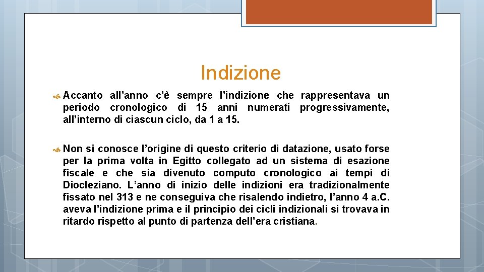 Indizione Accanto all’anno c’è sempre l’indizione che rappresentava un periodo cronologico di 15 anni