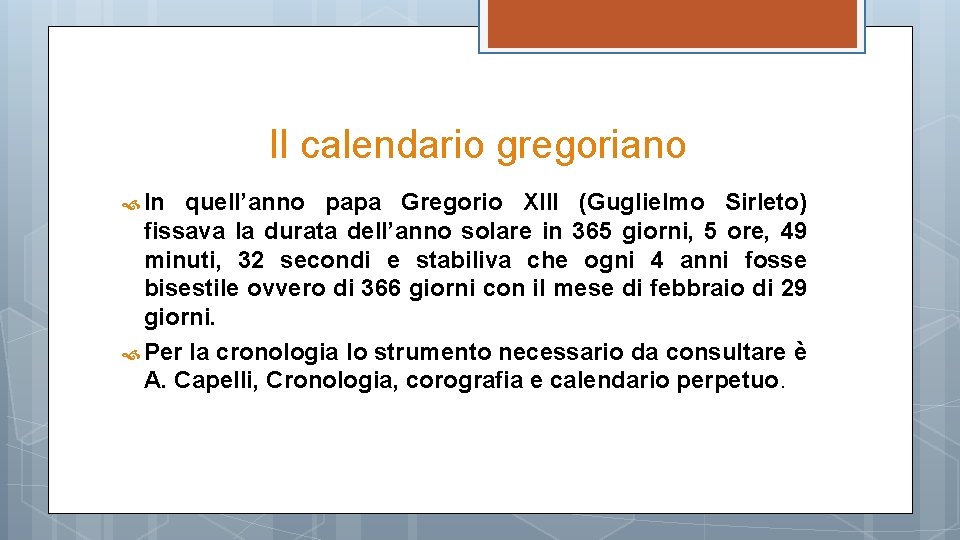 Il calendario gregoriano In quell’anno papa Gregorio XIII (Guglielmo Sirleto) fissava la durata dell’anno