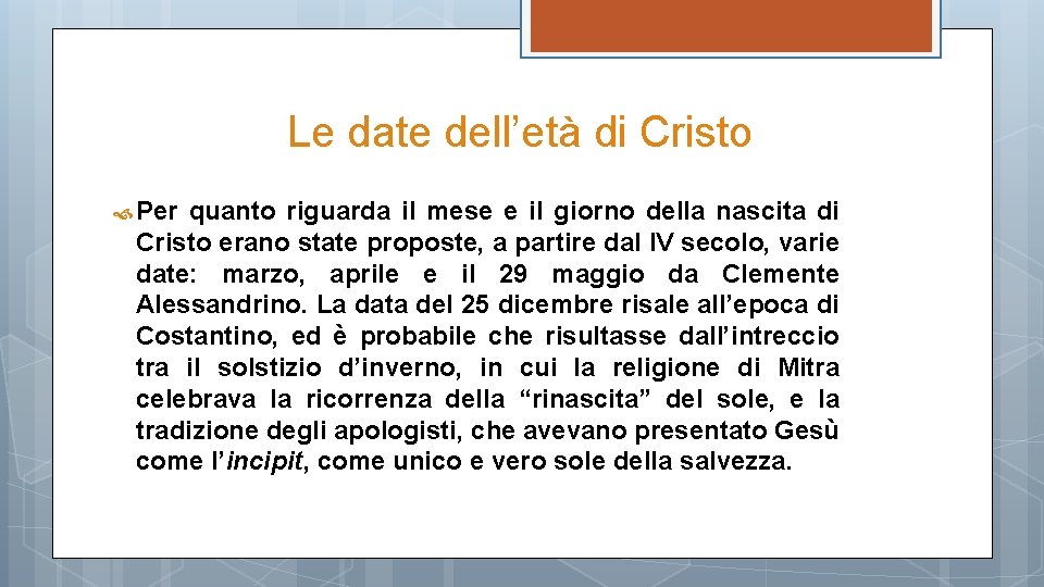 Le date dell’età di Cristo Per quanto riguarda il mese e il giorno della