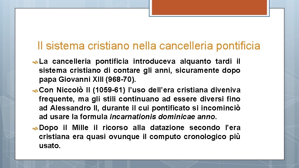 Il sistema cristiano nella cancelleria pontificia La cancelleria pontificia introduceva alquanto tardi il sistema