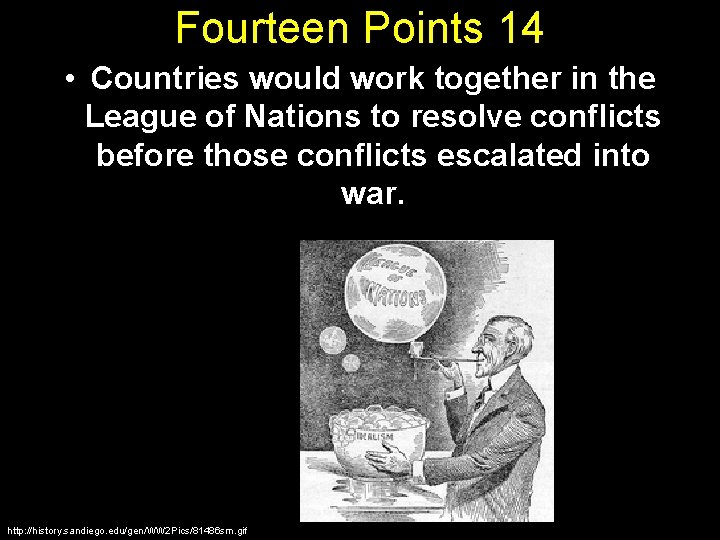 Fourteen Points 14 • Countries would work together in the League of Nations to