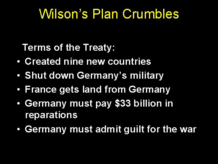 Wilson’s Plan Crumbles Terms of the Treaty: • Created nine new countries • Shut