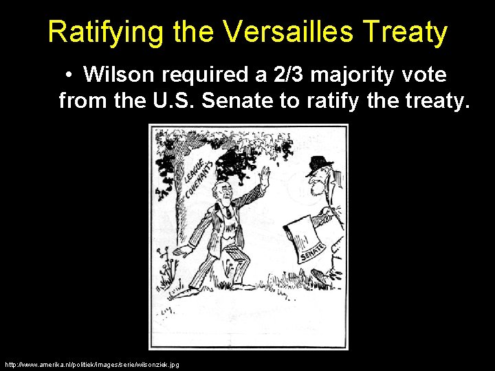 Ratifying the Versailles Treaty • Wilson required a 2/3 majority vote from the U.