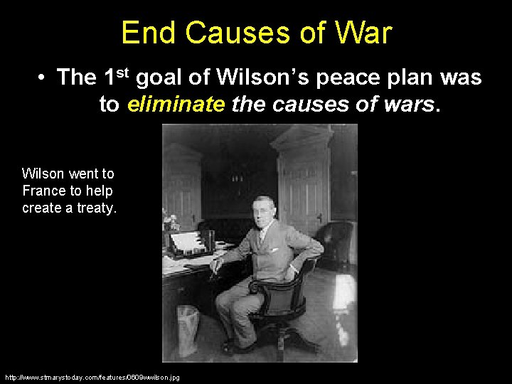 End Causes of War • The 1 st goal of Wilson’s peace plan was