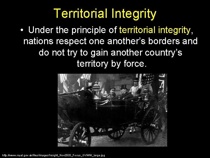 Territorial Integrity • Under the principle of territorial integrity, nations respect one another’s borders